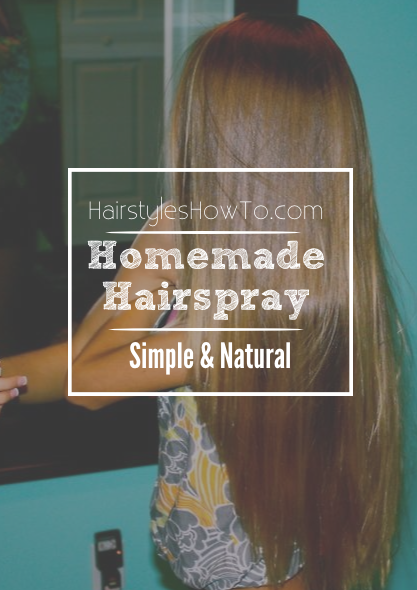 Homemade Hairspray - Simple & Natural