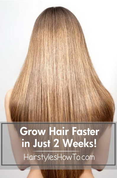 How To Grow Hair Faster in Just 2 Weeks