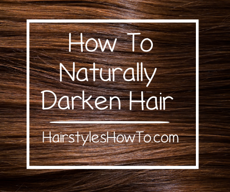 How to Naturally Darken Hair