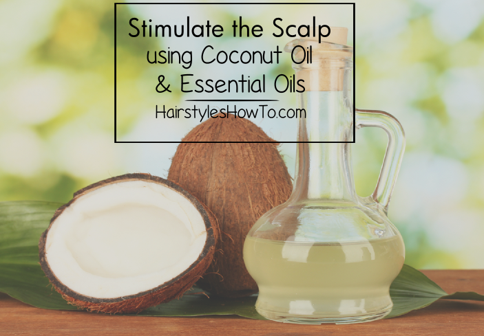 Stimulate the Scalp Using Coconut Oil & Essential Oils