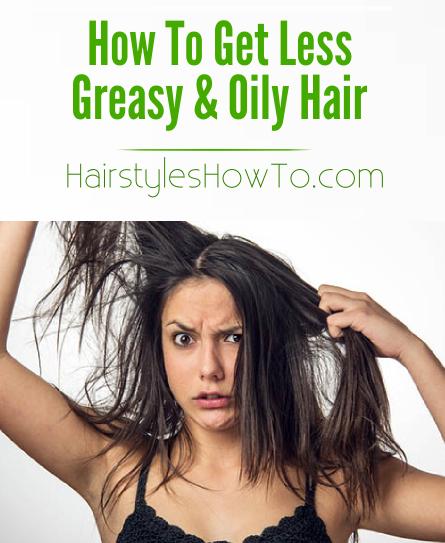 How To Get Less Greasy & Oily Hair