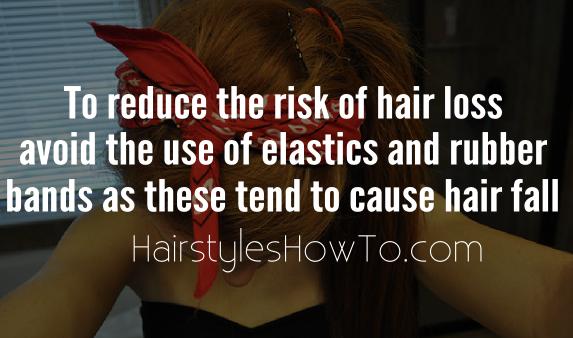 Reudce the risk of hair fall by avoiding elastics and rubberbands